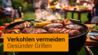 Gesünder Grillen: Verkohlen vermeiden